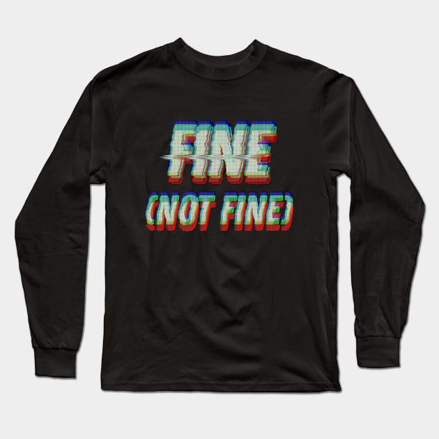 Fine (Not Fine) / Logo Graphic Design Font Long Sleeve T-Shirt by DankFutura